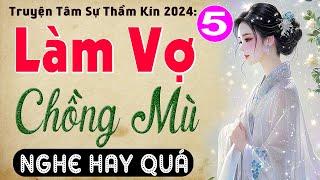 [Tập 5] LÀM VỢ CHỒNG MÙ - Truyện tâm sự thầm kín đặc sắc 2024 | MC Thùy Mai