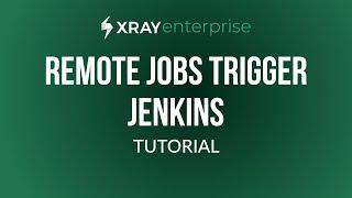 How to trigger remote jobs with Jenkins | Xray Enterprise