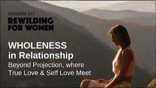 CONSCIOUS RELATIONSHIP | Beyond Projection, where True Love and Self Love Meet (Podcast #117)