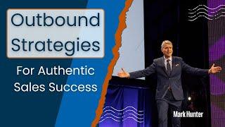 Mark Hunter on Outbound Strategies for Authentic Sales Success