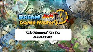 Title Theme of The Era - Dream Jamπ Game History