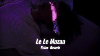 Le Le Mazaa (slowed+reverb) | Relax Reverb