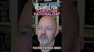 The True Gospel Required for Christian Nationalism - Pastor Patrick Hines Reformed Christian Podcast