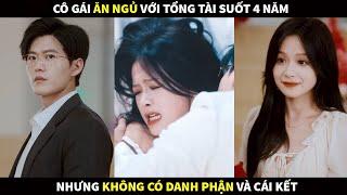 Cô gái ăn ngủ với Tổng Tài suốt 4 năm nhưng không có 1 danh phận, đến khi rời đi thì...(Trạm Phim)