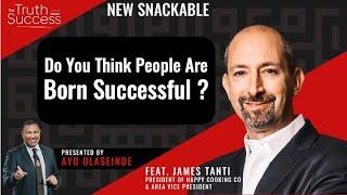 Do You Think People Are Born Successful - James Tanti - Ayo Olaseinde