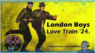 LONDON BOYS - LOVE TRAIN '24 (TheReMiXeR Short DISCO ReFRESH)