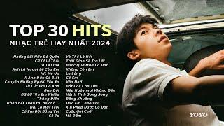 TOP HITS 30 CA KHÚC NHẠC TRẺ TRIỆU VIEW TỪNG GÂY BÃO CÁC BXH ÂM NHẠC VIỆT NAM 2024