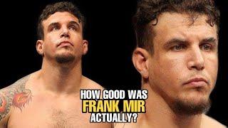 How GOOD was Frank Mir Actually?