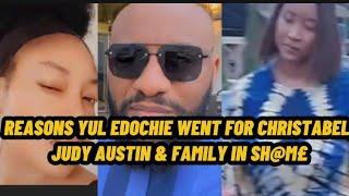 REASONS YUL EDOCHIE WENT FOR CHRISTABEL , JUDY AUSTIN & FAMILYS IN SH@M£