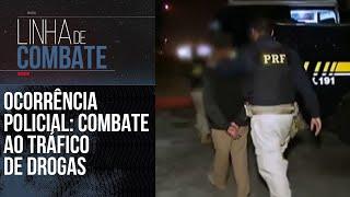 OCORRÊNCIA POLICIAL: COMBATE AO TRÁFICO DE DROGAS | LINHA DE COMBATE