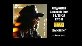 Greg Griffin - Automatic Tour! Factory 251, Manchester - 4th May 2023 - a fans eye view!