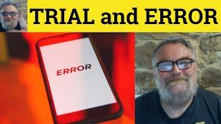  Trial and Error Meaning - Trial and Error Examples - Trial and Error Definition - Trial and Error