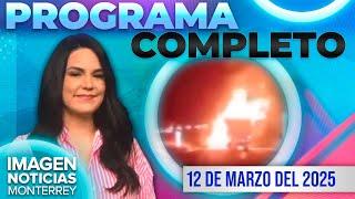 Noticias MTY con Brenda Cavazos | Programa Completo 12 de marzo de 2025