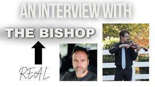 An Interview with the "REAL" Bishop