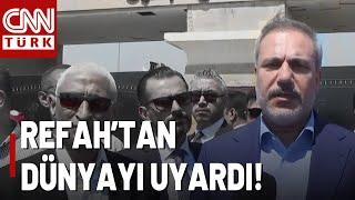 Sıcak Gelişme | Hakan Fidan, Refah Sınırından Dünyaya Seslendi...