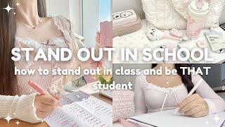 how to stand out in class and be THAT student  tips to stand out in school