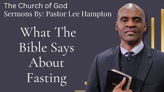 What The Bible Says About Fasting (Sermon)- Pastor Lee Hampton