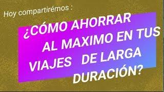 ¿CÓMO AHORRAR MUCHO DINERO EN TUS VIAJES  DE LARGA DURACIÓN? / SAVE MONEY IN YOUR LONG TERM TRIPS?