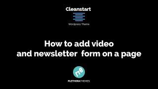 Cleanstart Wordpress Theme | How to add Video and Newsletter Form on a page