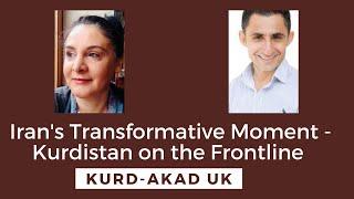 Iran's Transformative Moment - Kurdistan on the Frontline | Kurd-Akad UK's Webinar