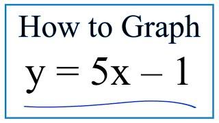 How to Graph the Equation  y = 5x - 1