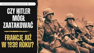 Czy Hitler mógł zaatakować Francję już w 1939 roku?