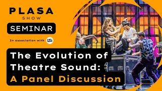 Martin Levan & Gareth Owen Discuss the Evolution of Theatre Sound | PLASA Show Seminar 2024