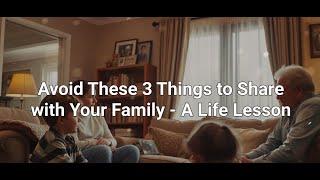 DO NOT SHARE THESE 3 THINGS with your family - A life lesson