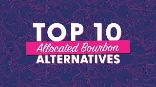 Top 10 Allocated Bourbon Alternatives - BRT 256