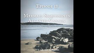 Episode 18 Mermaid Sightings in Atlantic Canada