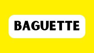 How to Pronounce Baguette (Correctly)