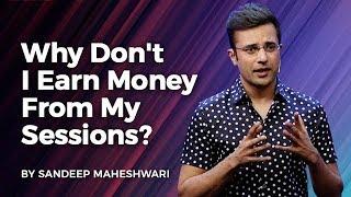 Why Don't I Earn Money From My Sessions? By Sandeep Maheshwari I Hindi