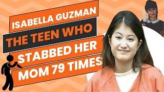 Isabella Guzman - The Teen Who Stabbed Her Mom 79 Times