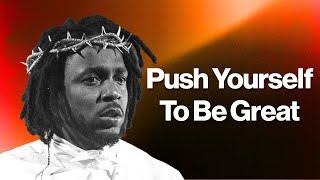 Kendrick Lamar - How To Push Yourself To Be Great