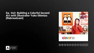 Ep. 162: Building a Colorful Second Act with Illustrator Yuko Shimizu [Rebroadcast]