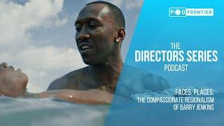 1. Faces, Places — The Compassionate Regionalism of Barry Jenkins | THE DIRECTORS SERIES PODCAST