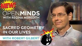 Open Minds With Regina Meredith: Sacred Geometry In Our Lives 2021 Interview With Robert Gilbert