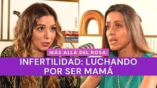 Más allá del rosa- Infertilidad: luchando por ser mamá con Guadalupe Hernández