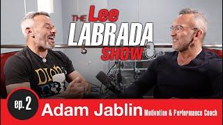 Lee Labrada Show EP2 Adam Jablin | Motivation & Performance Coach