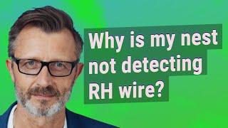 Why is my nest not detecting RH wire?