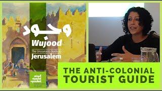 Grassroots Al-Quds - Wujood, the anti-colonial tourist guide presented by Fayrouz Sharkawi