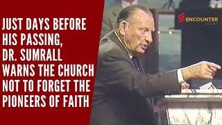 Dr. Lester Sumrall Warns the End Time Church to Not Forget the Pioneers of Faith