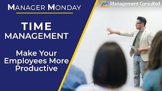 Time Management: Making Employees More Productive