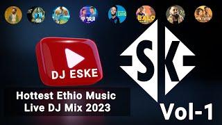 DJ ESKE - NEW ETHIOPIAN MUSIC NON-STOP DJ MIX 2023 VOL-1