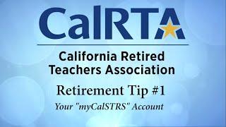 Retirement Tip #1 Your "myCalSTRS" account on the CalSTRS website.