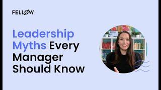 4 Leadership Myths that Managers Should Know About | Fellow.app