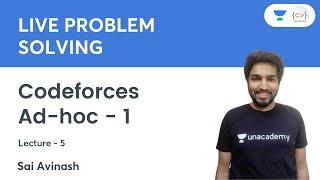 Codeforces | Ad-hoc - 1 | L 5 | Live Problem Solving | Sai Avinash