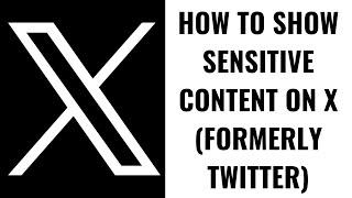 How to Show Sensitive Content on X (formerly x)