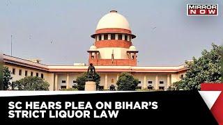 Supreme Court Directs Bihar Govt To File Response Over Strict Liquor Law In The State In 3 Weeks