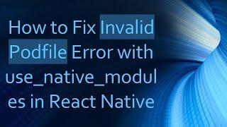 How to Fix Invalid Podfile Error with use_native_modules in React Native